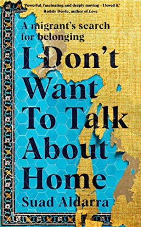 I Don't Want to Talk About Home: A migrant's search for belonging - Suad Aldarra [KSIĄŻKA]