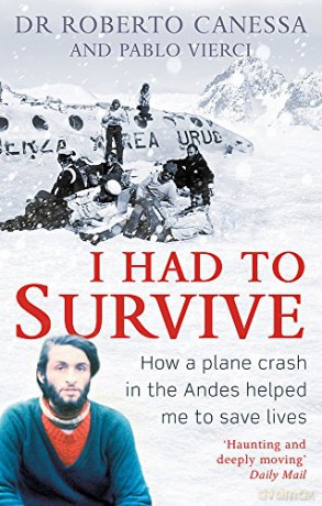 I Had to Survive: How a plane crash in the Andes helped me to save lives - Dr Dr. Roberto Canessa [KSIĄŻKA]