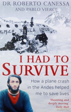 I Had to Survive: How a plane crash in the Andes helped me to save lives - Dr Dr. Roberto Canessa [KSIĄŻKA]