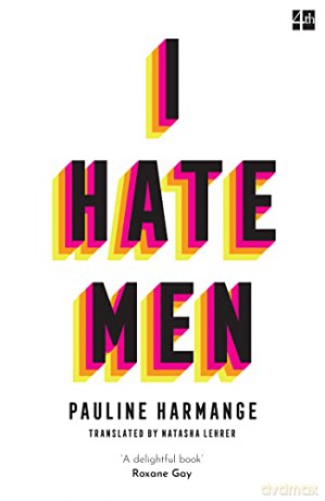I Hate Men: More than a banned book, the must-read on feminism, sexism and the patriarchy for every woman - Pauline Harmange [KSIĄŻKA]