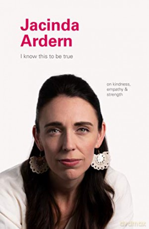 I Know This to Be True: Jacinda Ardern: On Kindness, Empathu, and Strength - Geoff Blackwell [KSIĄŻKA]
