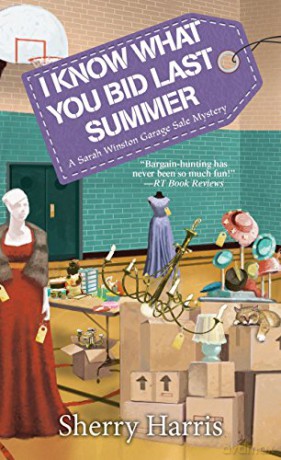 I Know What You Bid Last Summer (Sarah W. Garage Sale Mystery): 5 (A Sarah W. Garage Sale Mystery) - Sherry Harris (My [KSIĄŻKA]