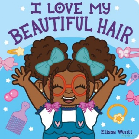 I Love My Beautiful Hair: a celebration of the beauty and versatility of Black hair - Elissa Wentt [KSIĄŻKA]