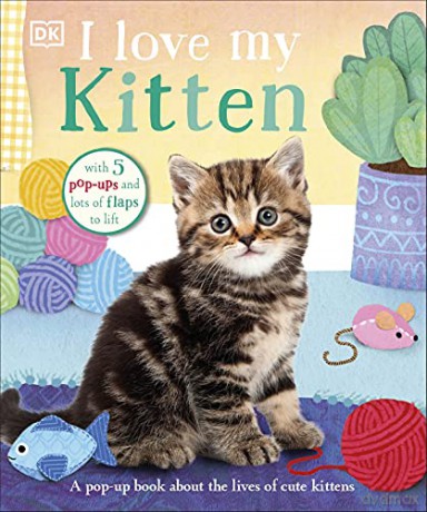 I Love My Kitten: A Pop-Up Book About the Lives of Cute Kittens [KSIĄŻKA]
