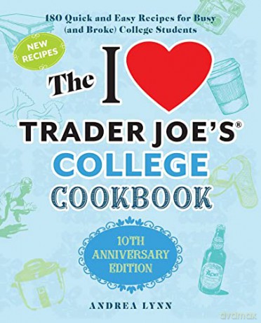 I Love Trader Joe'S College Cookbook, The: 10Th Anniversary Edition: 180 Quick and Easy Recipes for Busy (And Broke) College Students (Special edition) - Andrea Lynn [KSIĄŻKA]