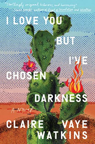 I Love You But I've Chosen Darkness - Claire Vaye Watkins [KSIĄŻKA]