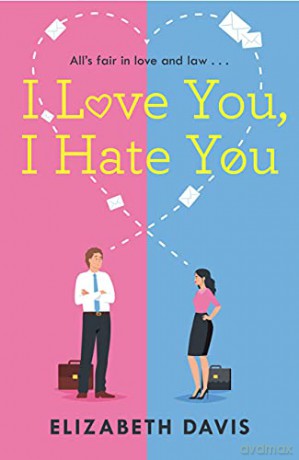 I Love You, I Hate You: All's fair in love and law in this irresistible enemies-to-lovers rom-com! - Elizabeth Davis [KSIĄŻKA]