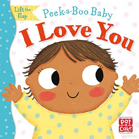 I Love You: Lift the flap board book - Pat-a-Cake [KSIĄŻKA]