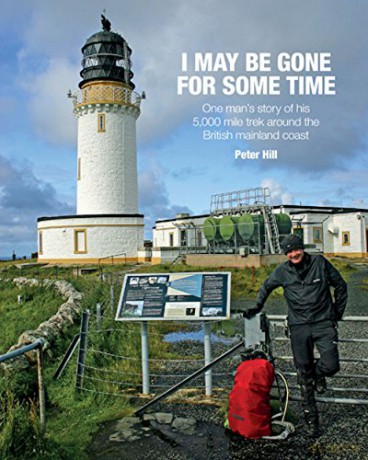 I May be Gone for Some Time: One Man's Story of His 5,000 Mile Trek Around the British Mainland Coast - Peter Hill [KSIĄŻKA]