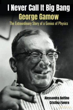 I Never Call It Big Bang - George Gamow: The Extraordinary Story Of A Genius Of Physics - Alessandro Bottino [KSIĄŻKA]