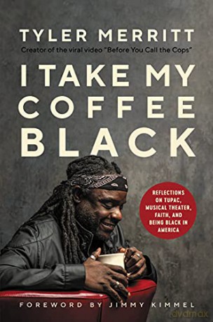 I Take My Coffee Black: Reflections on Tupac, Musical Theater, Faith, and Being Black in America - Tyler Merritt [KSIĄŻKA]