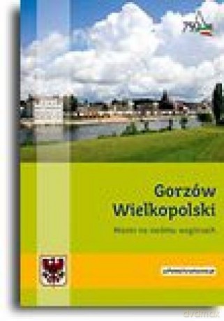 Gorzów Wielkopolski. Miasto na siedmiu wzgórzach [KSIĄŻKA]