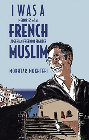 I Was a French Muslim: Memories of an Algerian Freedom Fighter - Elaine Mokhtefi [KSIĄŻKA]