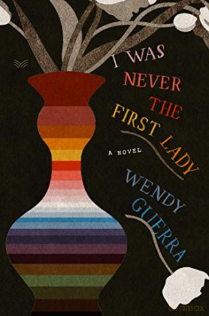 I Was Never the First Lady: A Novel - Wendy Guerra [KSIĄŻKA]