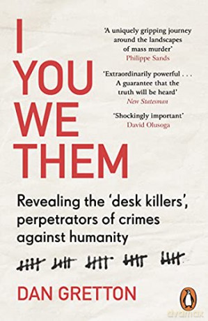 I You We Them: Revealing the 'desk killers', perpetrators of crimes against humanity - Dan Gretton [KSIĄŻKA]