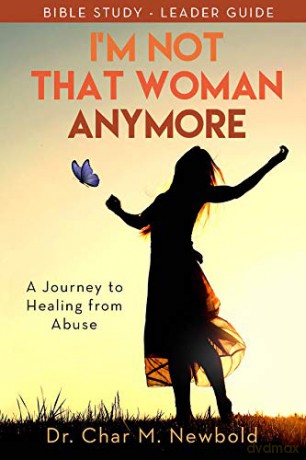 I'm Not That Woman Anymore: A Journey to Healing from Abuse, Leader Guide - Dr. Char M. Newbold [KSIĄŻKA]