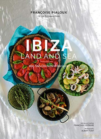 Ibiza, Land and Sea: 100 Sun-Drenched Recipes - Françoise Pialoux [KSIĄŻKA]