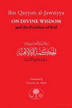 Ibn Qayyim al-Jawziyya on Divine Wisdom and the Problem of Evil - Ibn Qayyim al-Jawziyya [KSIĄŻKA]
