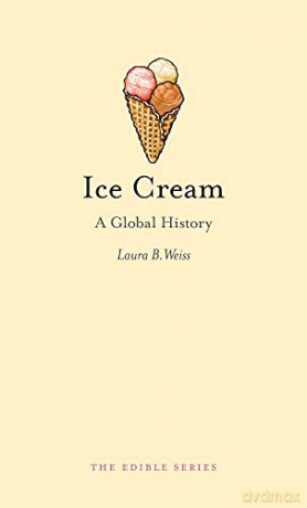 Ice Cream: A Global History (Edible) - Laura B. Weiss [KSIĄŻKA]