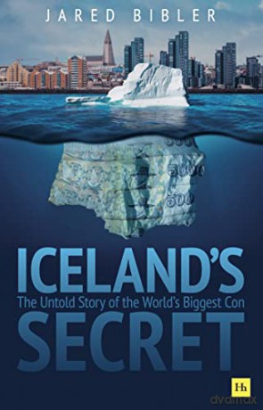 Iceland's Secret: The Untold Story of the World's Biggest Con: The Untold Story of the World's Biggest Con - Jared Bibler [KSIĄŻKA]