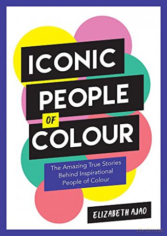 Iconic People of Colour: The Amazing True Stories Behind Inspirational People of Colour - Elizabeth Ajao [KSIĄŻKA]