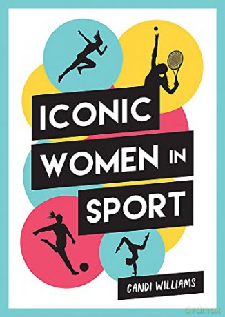 Iconic Women in Sport: A Celebration of 38 Inspirational Sporting Icons - Candi Williams [KSIĄŻKA]