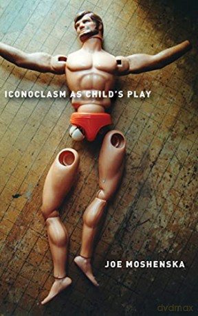 Iconoclasm As Child's Play - Joe Moshenska [KSIĄŻKA]