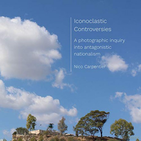 Iconoclastic Controversies: A photographic inquiry into antagonistic nationalism - Nico Carpentier [KSIĄŻKA]