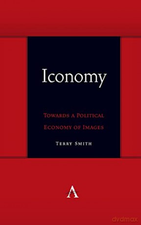Iconomy: Towards a Political Economy of Images (Anthem symploke Studies in Theory) - Terry Smith [KSIĄŻKA]