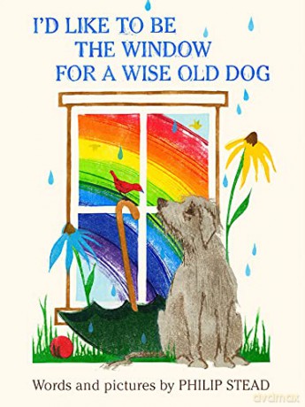 I'd Like to Be the Window for a Wise Old Dog - Philip C. Stead [KSIĄŻKA]