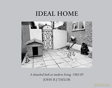 Ideal Home: A Detached Look at Modern Living,1982-1985 - John R J Taylor [KSIĄŻKA]