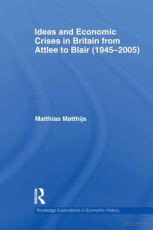 Ideas and economic crises in britain from attlee to blair (1945-2005) (Routledge Explorations in Economic History) - Matthias Matthijs [KSIĄŻKA]