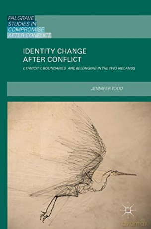 Identity Change after Conflict: Ethnicity, Boundaries and Belonging in the Two Irelands (Palgrave Studies in Compromise after Conflict) - Jennifer Todd [KSIĄŻKA]