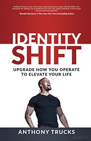 Identity Shift: Upgrade How You Operate to Elevate Your Life - Anthony Trucks [KSIĄŻKA]