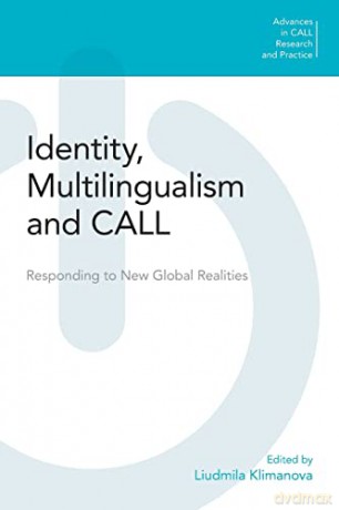 Identity, Multilingualism and Call (Advances in Call Research and Practice): Responding to New Global Realities - Liudmila Klimanova [KSIĄŻKA]