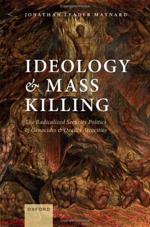 Ideology and Mass Killing: The Radicalized Security Politics of Genocides and Deadly Atrocities - Jonathan Leader Maynard [KSIĄŻKA]