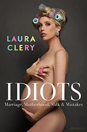 Idiots: Marriage, Motherhood, Milk and Mistakes - Laura Clery [KSIĄŻKA]