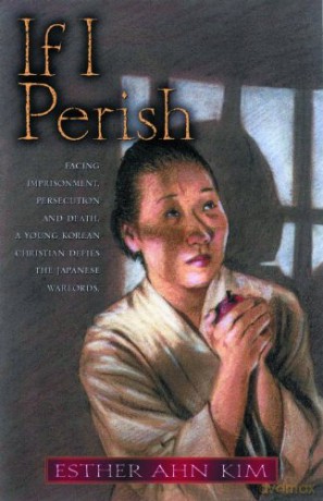 If I Perish: Facing Imprisonment, Persecution, and Death, a Young Korean Christian Defies the Japanese Warlords - Esther Ahn Kim [KSIĄŻKA]