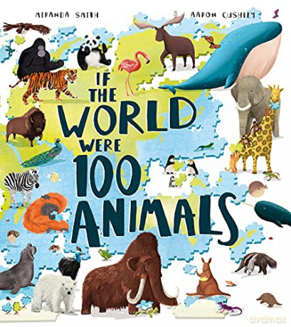 If the World Were 100 Animals: Imagine the planet's animal population as 100 creatures: find out what they are, and where and how they live in this insightful and inspiring illustrated book - Miranda Smith [KSIĄŻKA]
