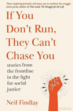 If You Don't Run They Can't Chase You: stories from the frontline of the fight for social justice - Neil Findlay [KSIĄŻKA]