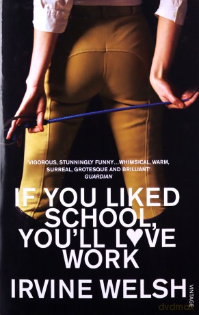 If You Liked School, You'll Love Work - Irvine Welsh [KSIĄŻKA]