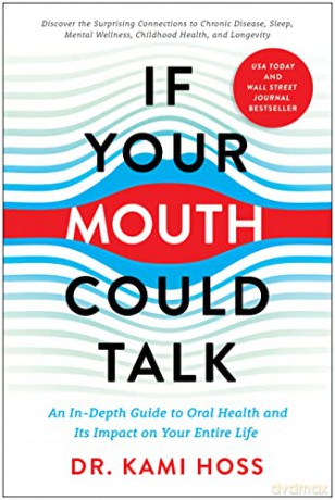 If Your Mouth Could Talk: An In-Depth Guide to Oral Health and Its Impact on Your Entire Life - Kami Hoss [KSIĄŻKA]