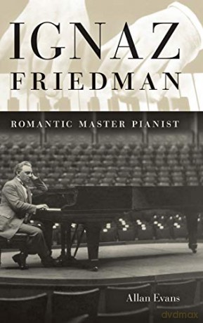 Ignaz Friedman: Romantic Master Pianist - Allan Evans [KSIĄŻKA]