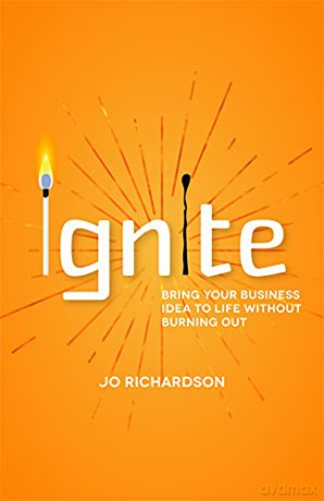 Ignite: Bring your business idea to life without burning out - Jo Richardson [KSIĄŻKA]