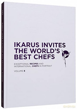 Ikarus Invites the World's Best Chefs: Exceptional Recipes and International Chefs in Portrait: Volume 8: Exceptional Recipes and International Chefs in Portrait: Band 8 - Martin Klein [KSIĄŻKA]