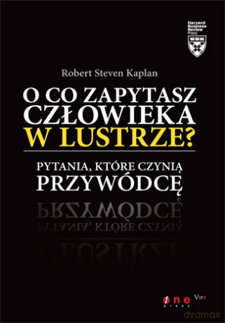 O co zapytasz człowieka w lustrze? Pytania, które czynią przywódcę [KSIĄŻKA]