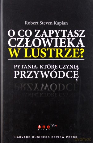 O co zapytasz człowieka w lustrze? Pytania, które czynią przywódcę [KSIĄŻKA]