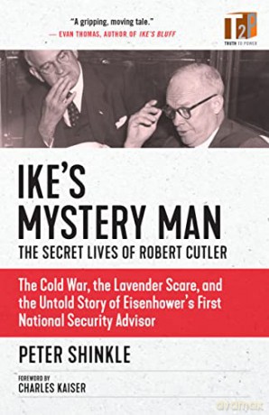 Ike's Mystery Man: The Secret Lives Of Robert Cutler: The Cold War, The Lavender Scare, And the Untold Story of Eisenhower's First National Security Advisor (Documentary Narratives) - Peter Shinkle [KSIĄŻKA]