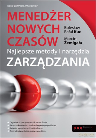 Menedżer nowych czasów. Najlepsze metody i narzędzia zarządzania [KSIĄŻKA]