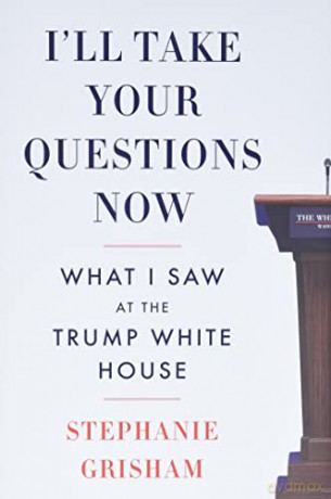 I'll Take Your Questions Now: What I Saw at the Trump White House - Stephanie Grisham [KSIĄŻKA]
